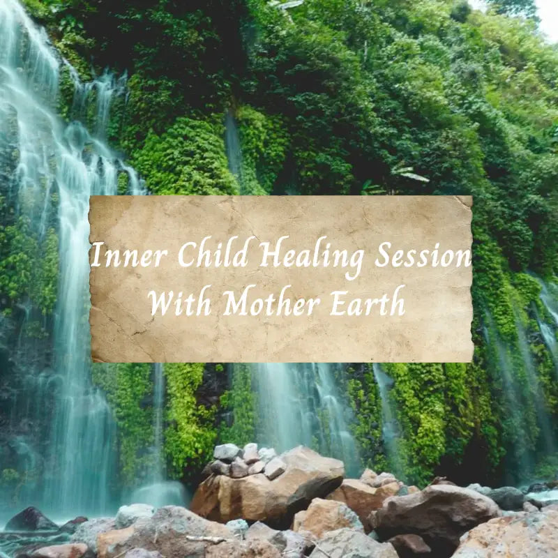 Inner Child Healing with Mother Earth Session. - 60 Minute Session Spiritual Guidance